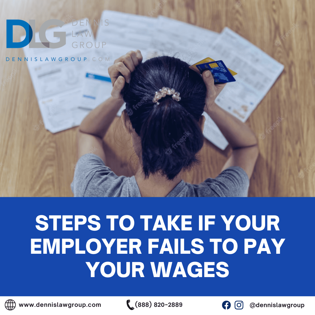 Steps To Take If Your Employer Fails To Pay Your Wages Dennis Law