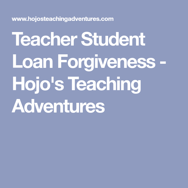 Teacher Student Loan Forgiveness Hojo S Teaching Adventures Llc