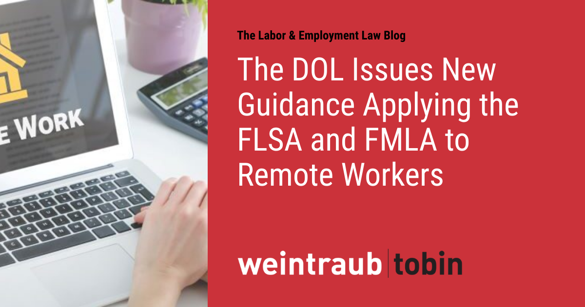 The Dol Issues New Guidance Applying The Flsa And Fmla To Remote