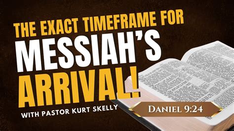 The Exact Timeframe For Messiah S Arrival Daniel 9 24 Pastor Kurt Skelly Youtube