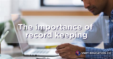 The Importance Of Record Keeping Vnet Education Cic