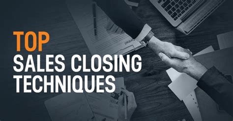 The Most Effective Sales Closing Techniques