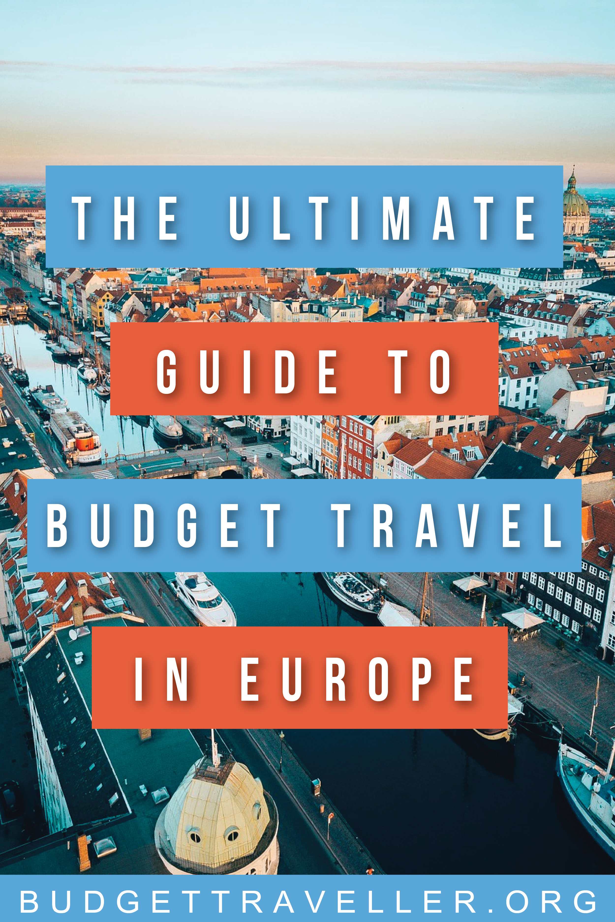 The Ultimate Guide To Budget Travel Europe Edition The Very Best 75