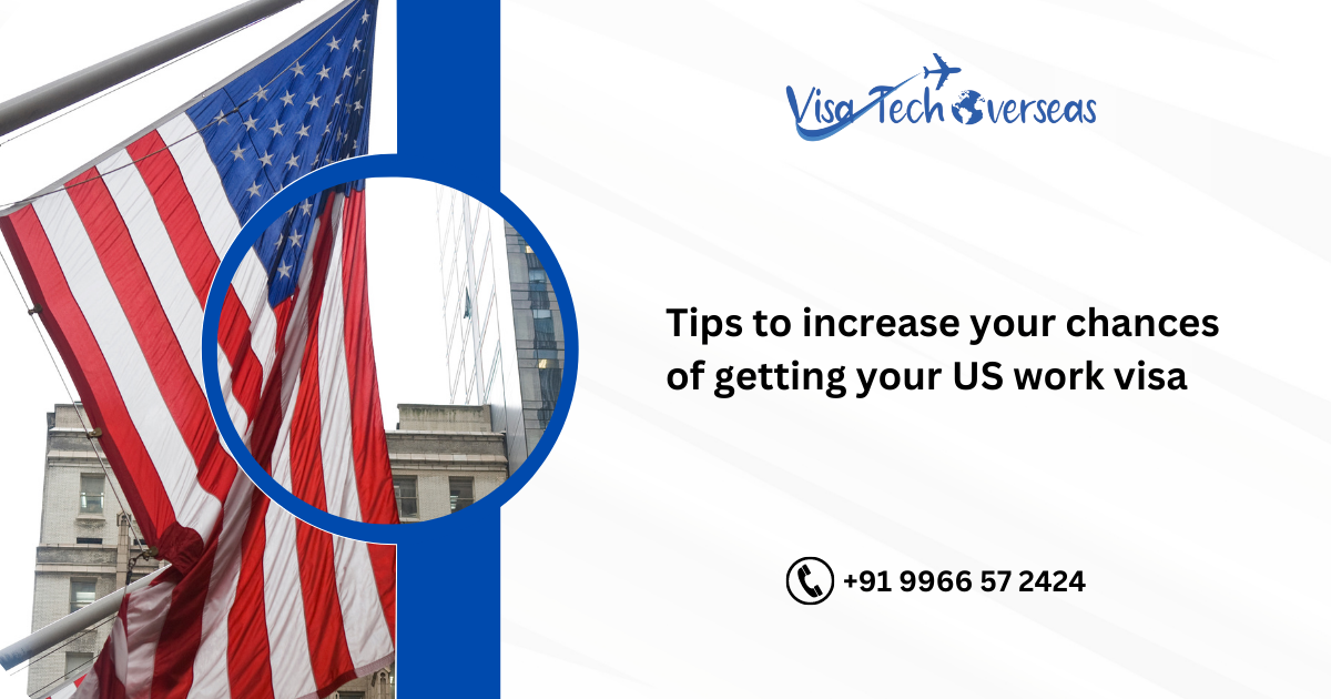 Tips To Increase Your Chances Of Getting Your Us Work Visa