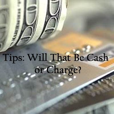 Tips Will That Be Cash Or Charge Behindthechair Com