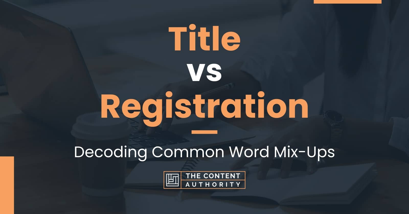 Title Vs Registration Decoding Common Word Mix Ups