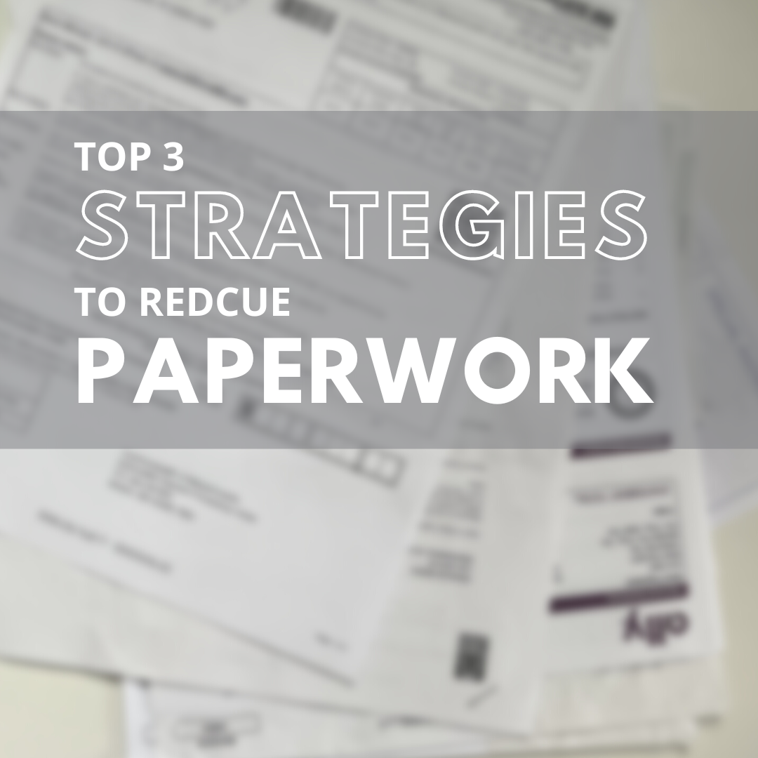 Top 3 Strategies To Reduce Paperwork Kate Bosch Professional Organizing