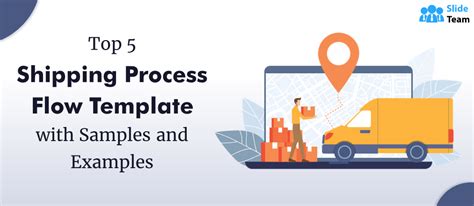 Top 5 Shipping Process Flow Templates With Samples And Examples