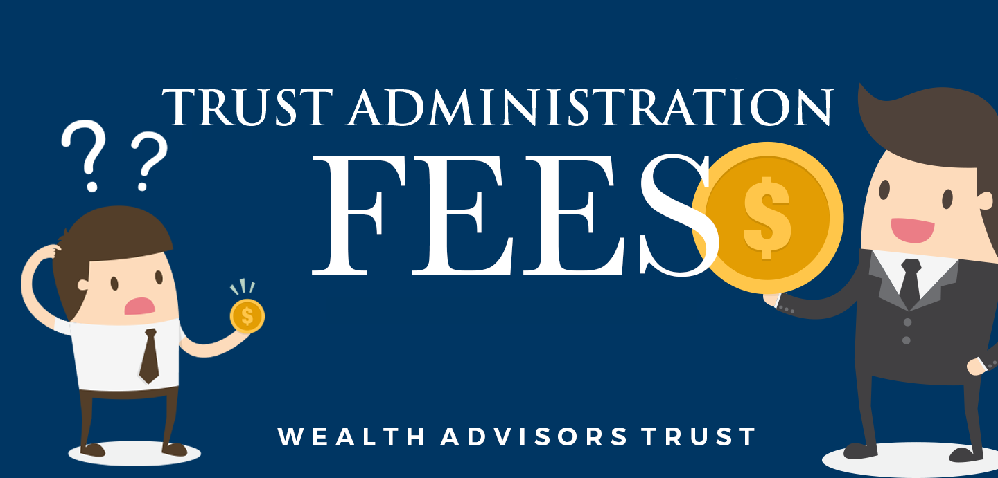 Trust Administration Fees Explanation New Guide