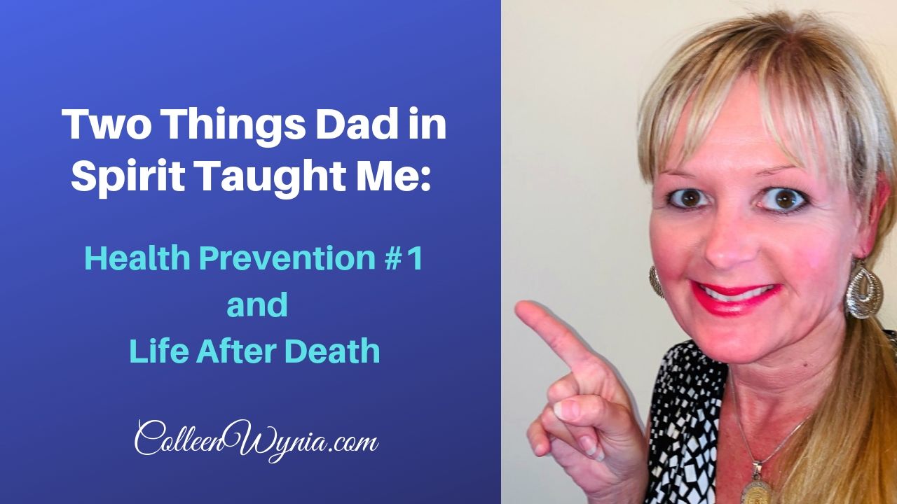 Two Things Dad In Spirit Taught Me Health Prevention Life After Death