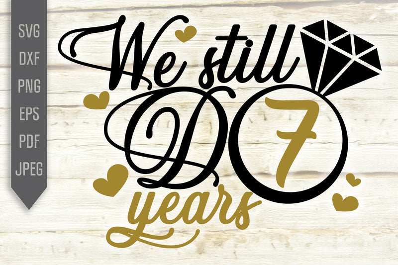 We Still Do 7 Years Svg Wedding Anniversary Svg 7Th Anniversary Svg