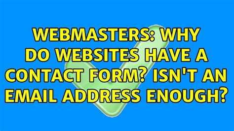 Webmasters Why Do Websites Have A Contact Form Isn T An Email Address