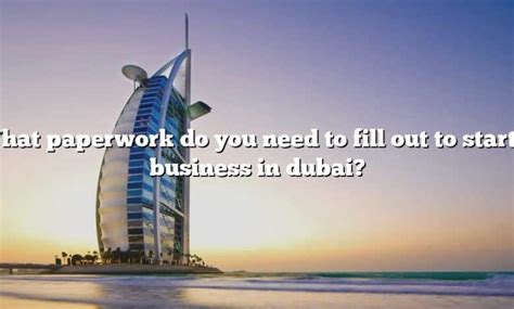 What Paperwork Do You Need To Fill Out To Start A Business In Dubai