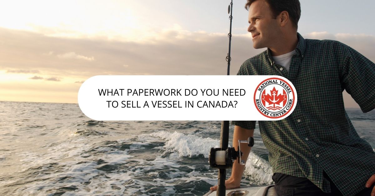 What Paperwork Do You Need To Sell A Vessel In Canada