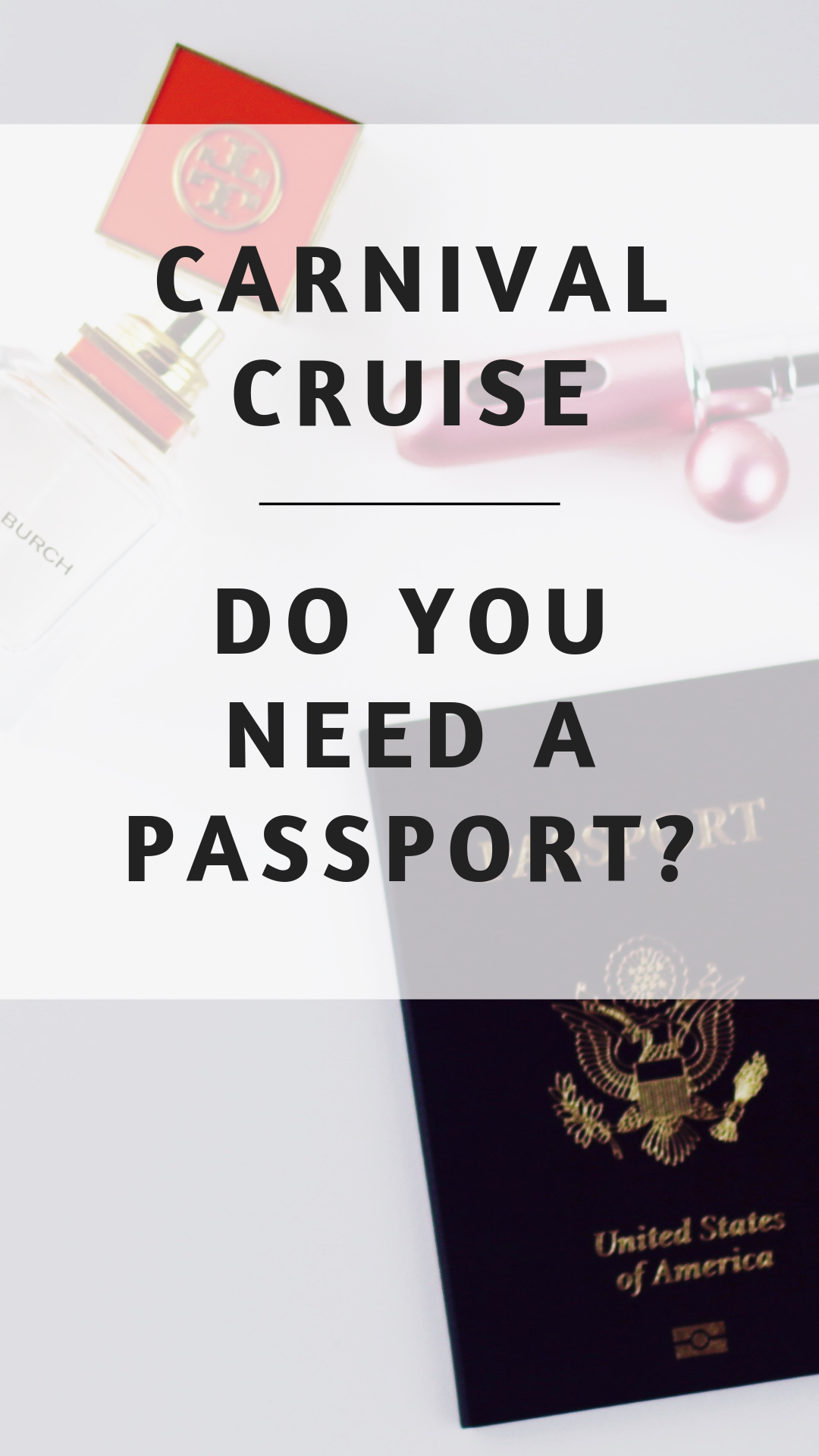 What You Need To Know About Your Cruising Travel Documents Carnival