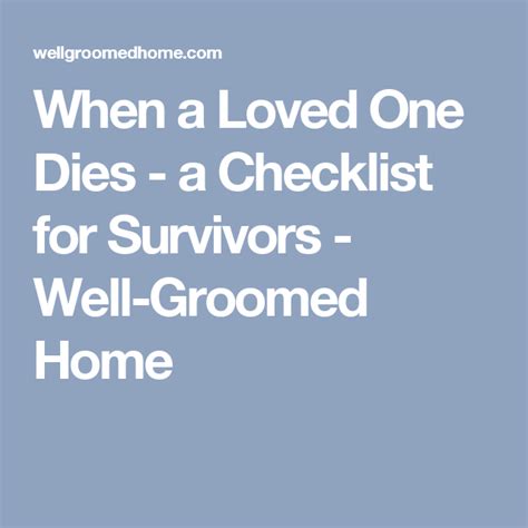 When A Loved One Dies A Checklist For Survivors Well Groomed Home