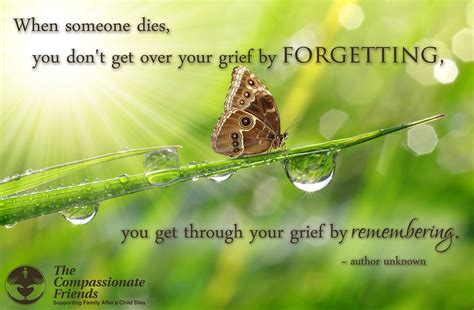 When Someone Dies You Don T Get Over Your Grief By Forgetting You Get