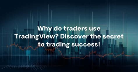 Why Do Traders Use Tradingview Discover The Secret To Trading Success